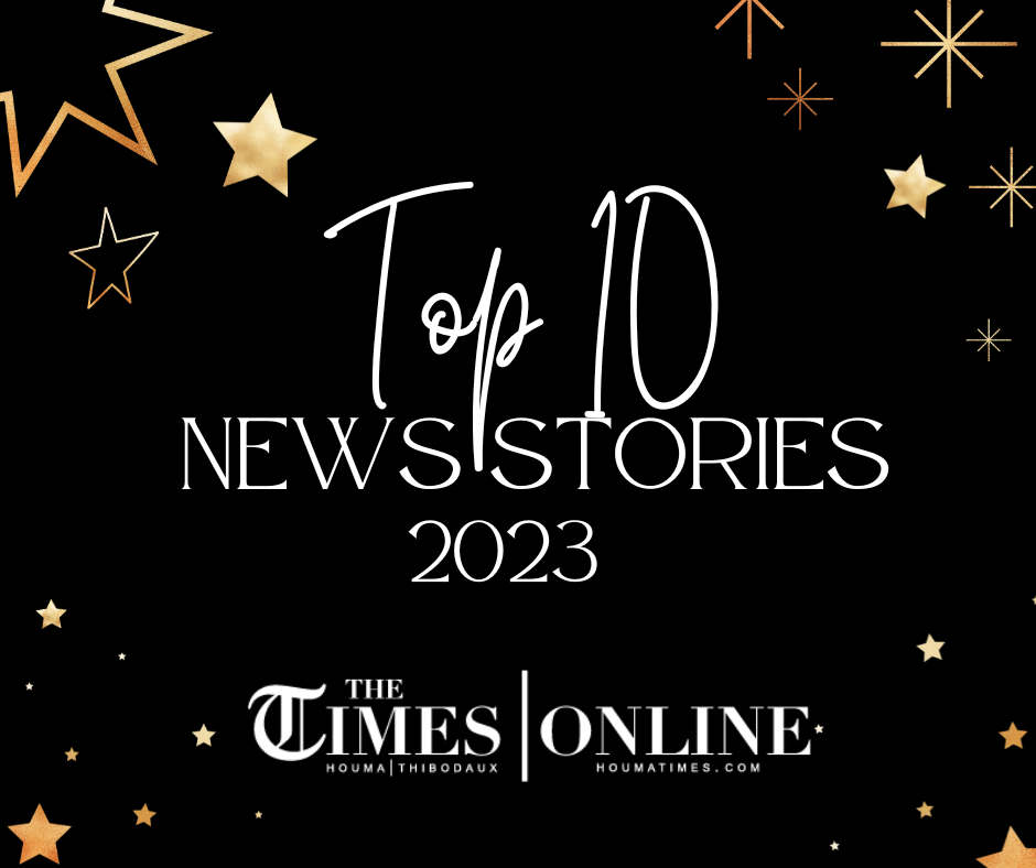 Houma Times Top 10 News stories of 2023 The Times of Houma/Thibodaux